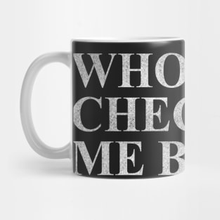 Who Gon' Check Me Boo? Mug